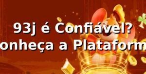 93j é Confiável? Conheça a Plataforma