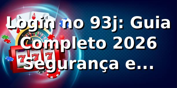 Login no 93j: Guia Completo 2026 🕹️ Segurança e Praticidade