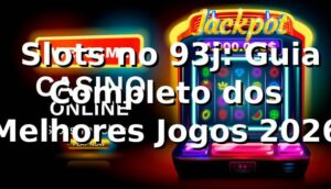⭐ Slots no 93j: Guia Completo dos Melhores Jogos 2026